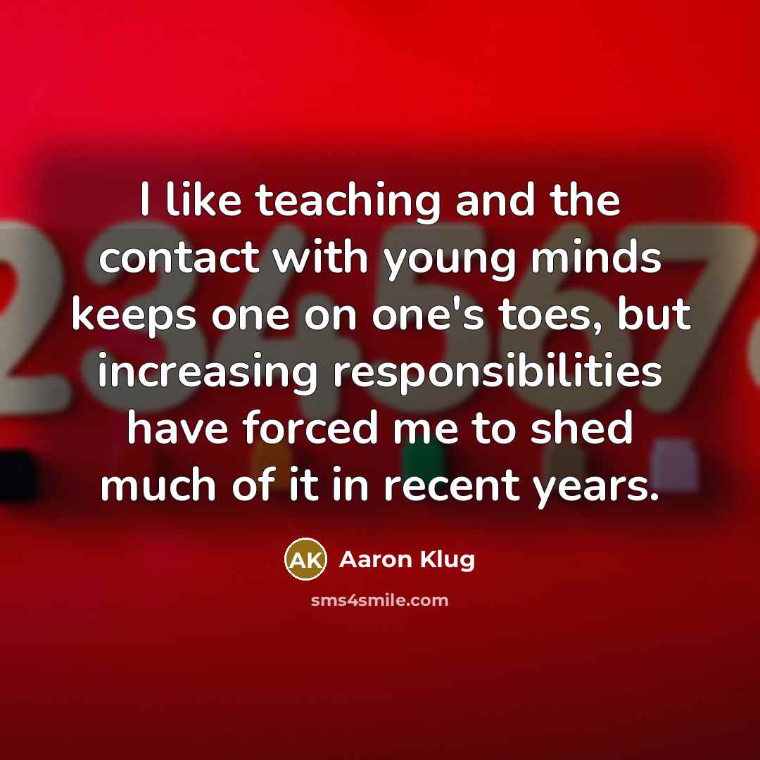 “I like teaching and the contact with young minds keeps…” quote by Aaron Klug