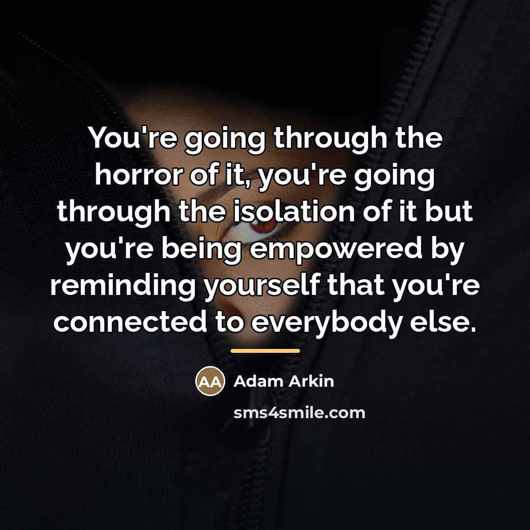 “You're going through the horror of it, you're going through…” quote by Adam Arkin