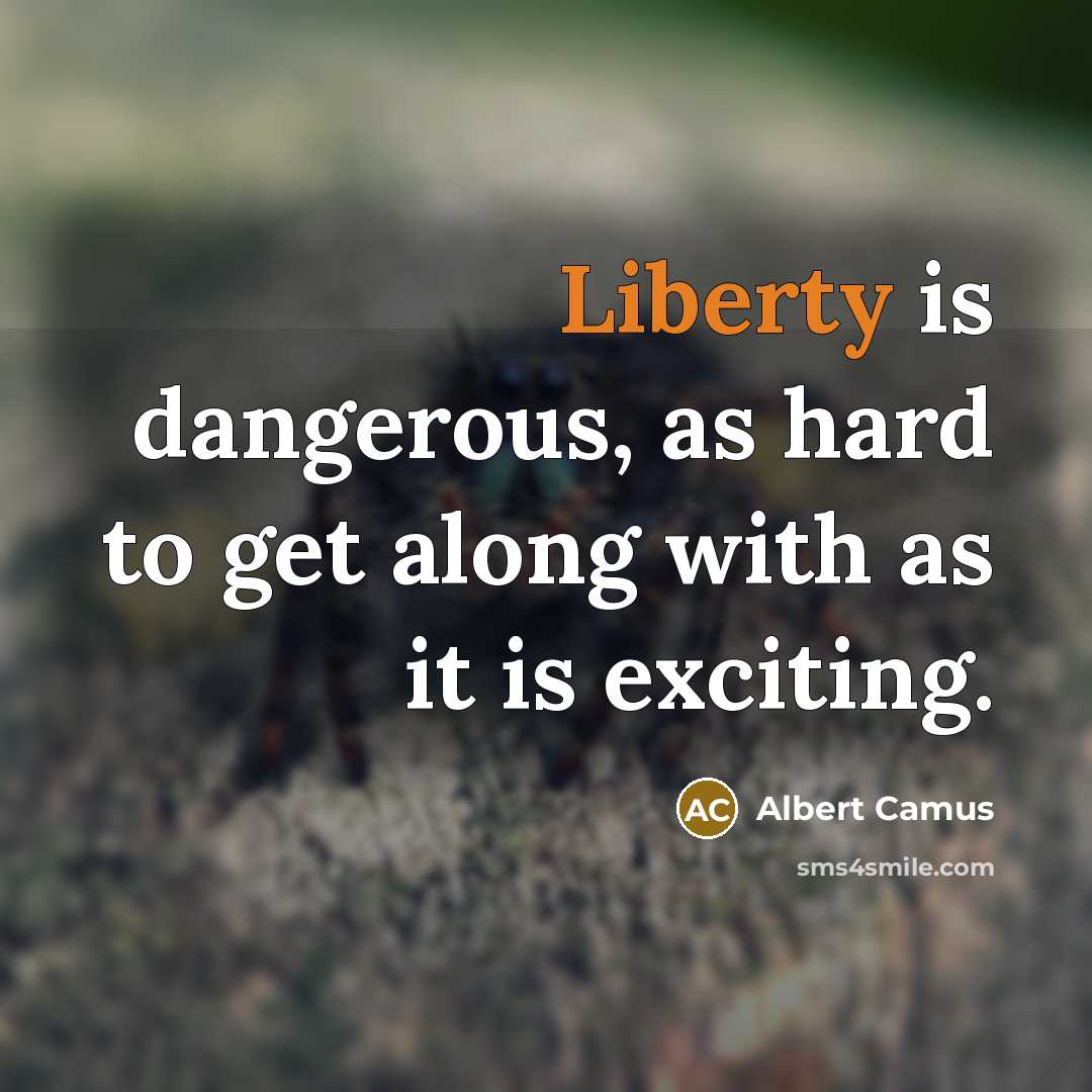 “Liberty is dangerous, as hard to get along with as…” quote by Albert Camus