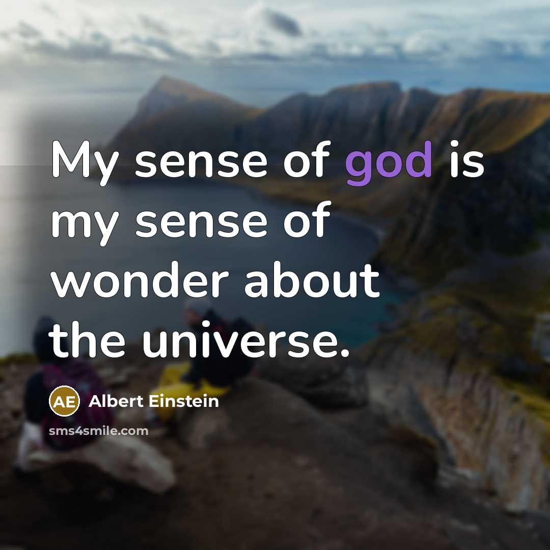 “My sense of god is my sense of wonder about…” quote by Albert Einstein