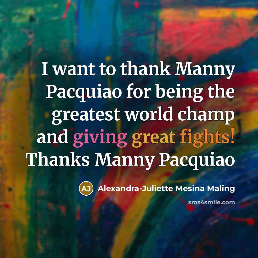 “I want to thank Manny Pacquiao for being the greatest…” quote by Alexandra-Juliette Mesina Maling