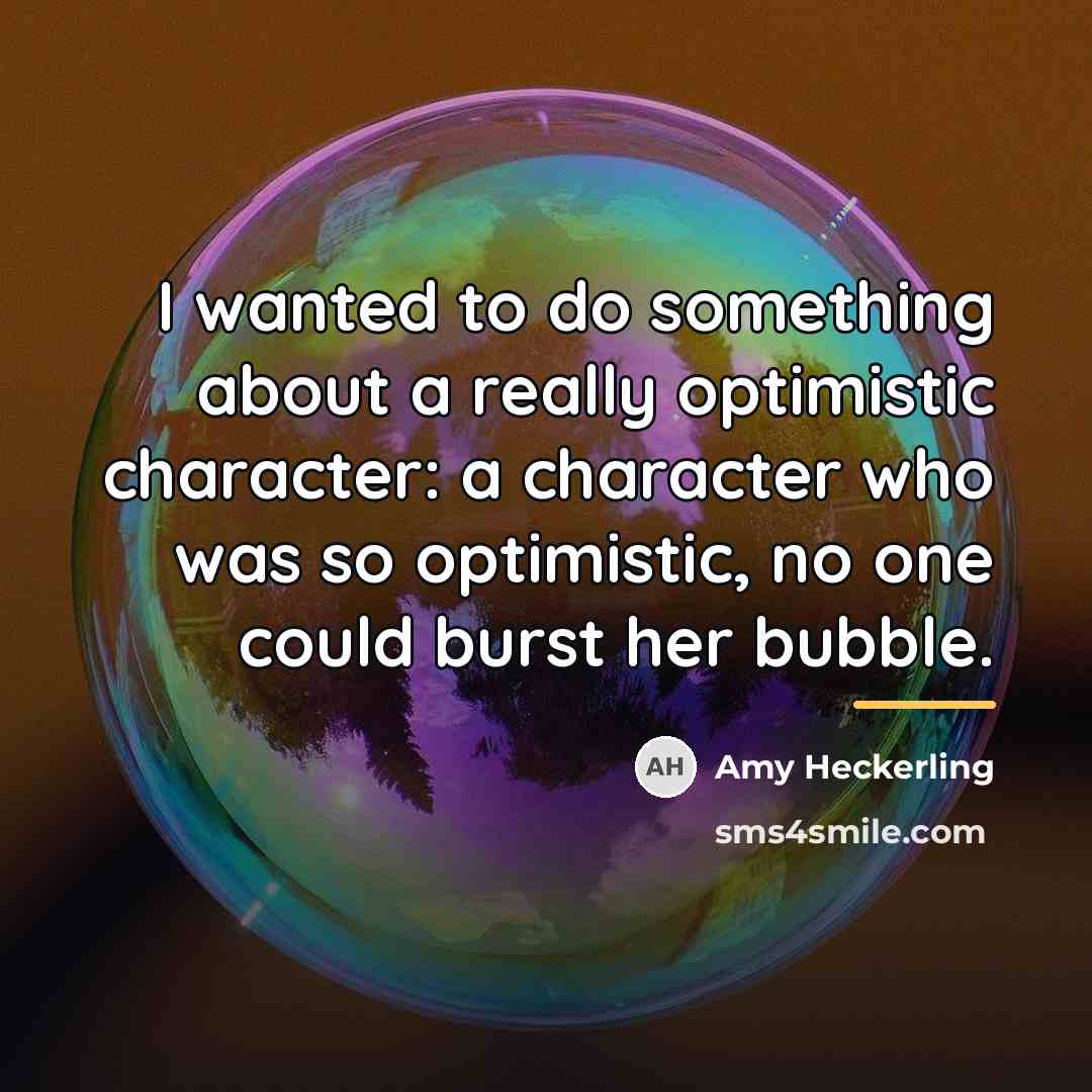 “I wanted to do something about a really optimistic character:…” quote by Amy Heckerling