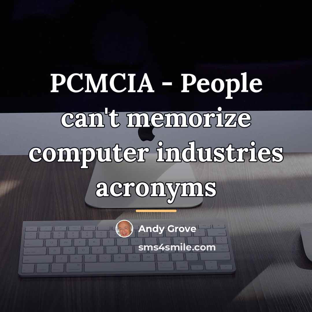“PCMCIA - People can't memorize computer industries acronyms…” quote by Andy Grove