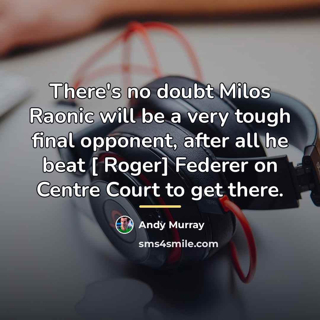 “There's no doubt Milos Raonic will be a very tough…” quote by Andy Murray