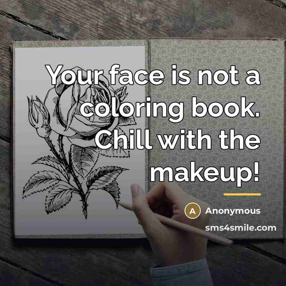 “Your face is not a coloring book. Chill with the…” quote by Anonymous