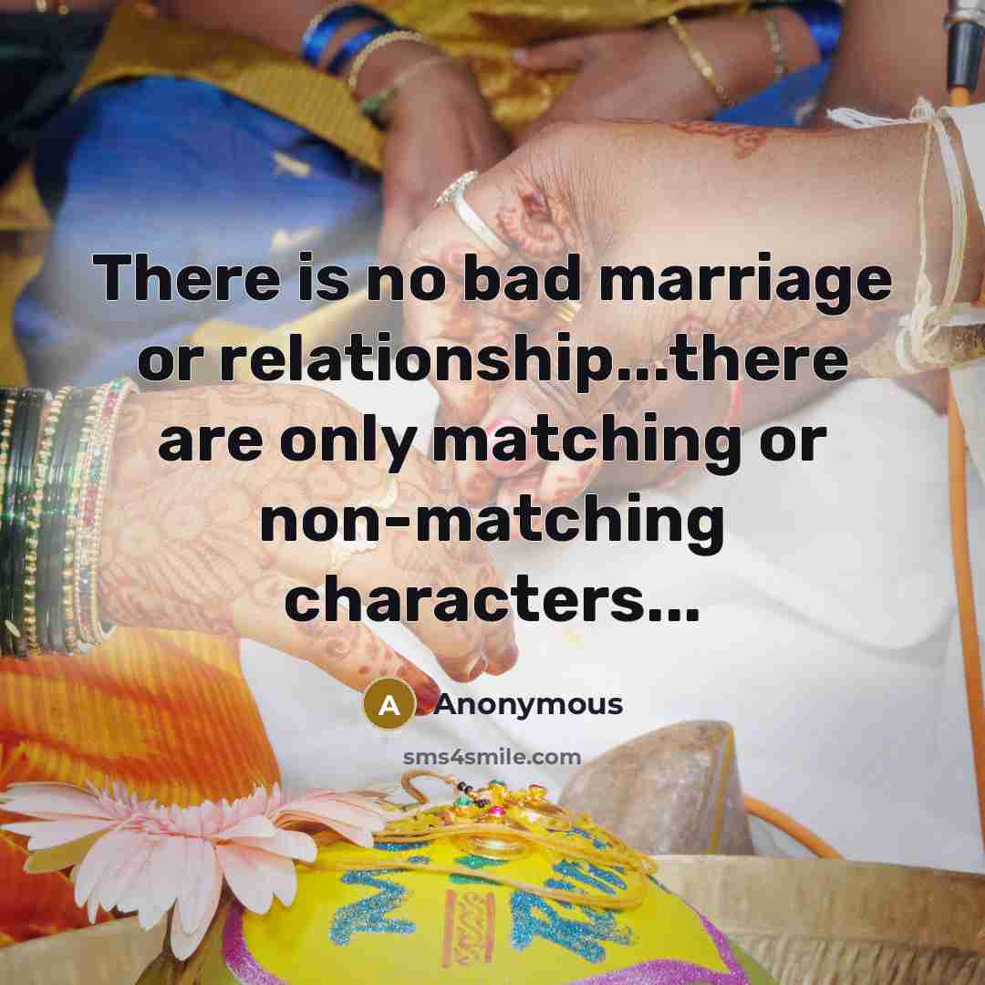 “There is no bad marriage or relationship...there are only matching…” quote by Anonymous