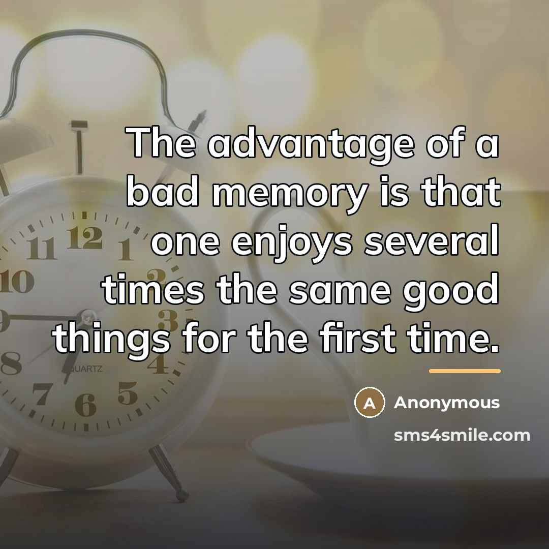 “The advantage of a bad memory is that one enjoys…” quote by Anonymous