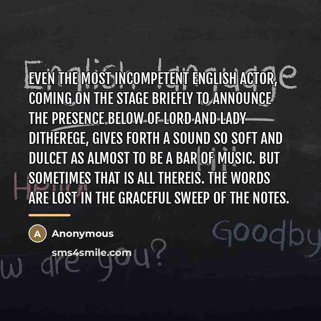 “Even the most incompetent English actor, coming on the stage…” quote by Anonymous