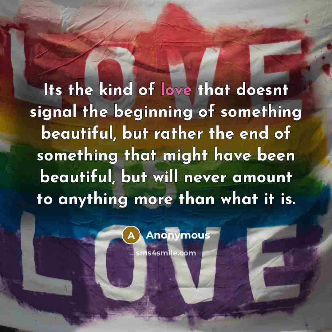 “Its the kind of love that doesnt signal the beginning…” quote by Anonymous