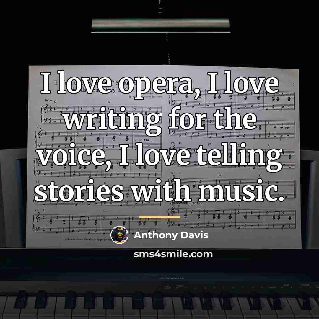 “I love opera, I love writing for the voice, I…” quote by Anthony Davis