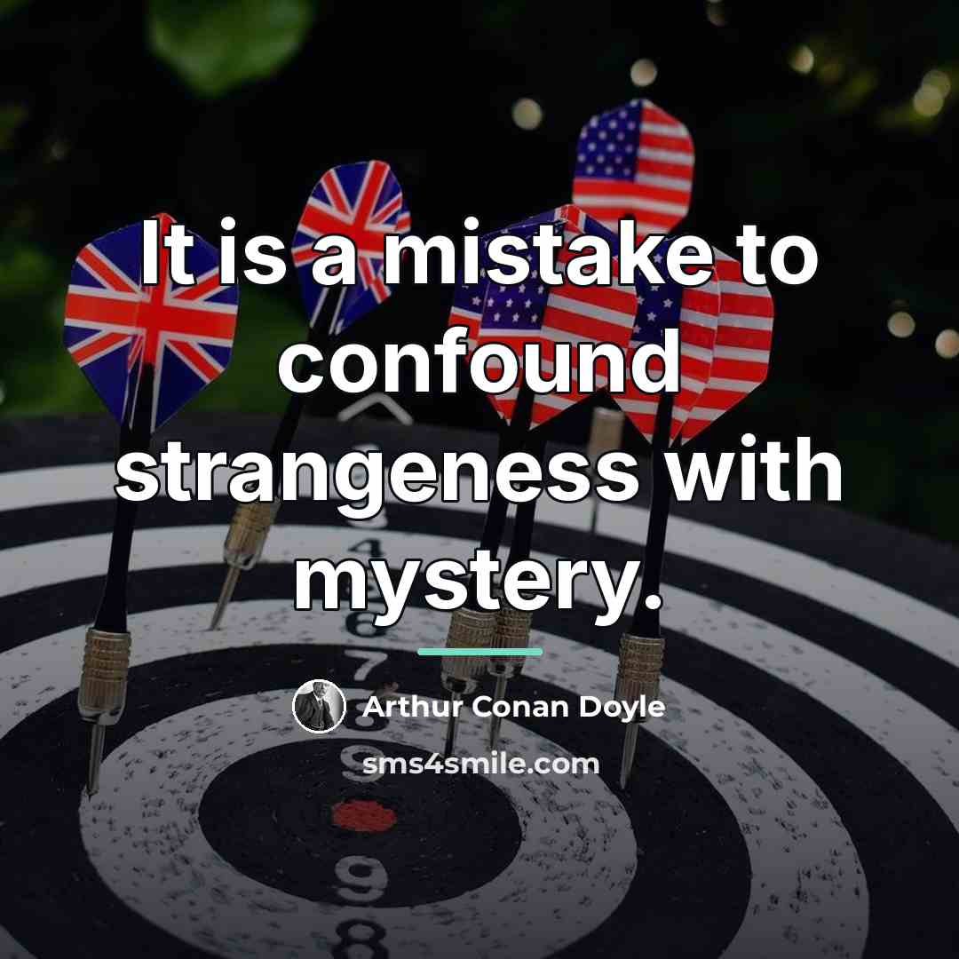 “It is a mistake to confound strangeness with mystery.…” quote by Arthur Conan Doyle