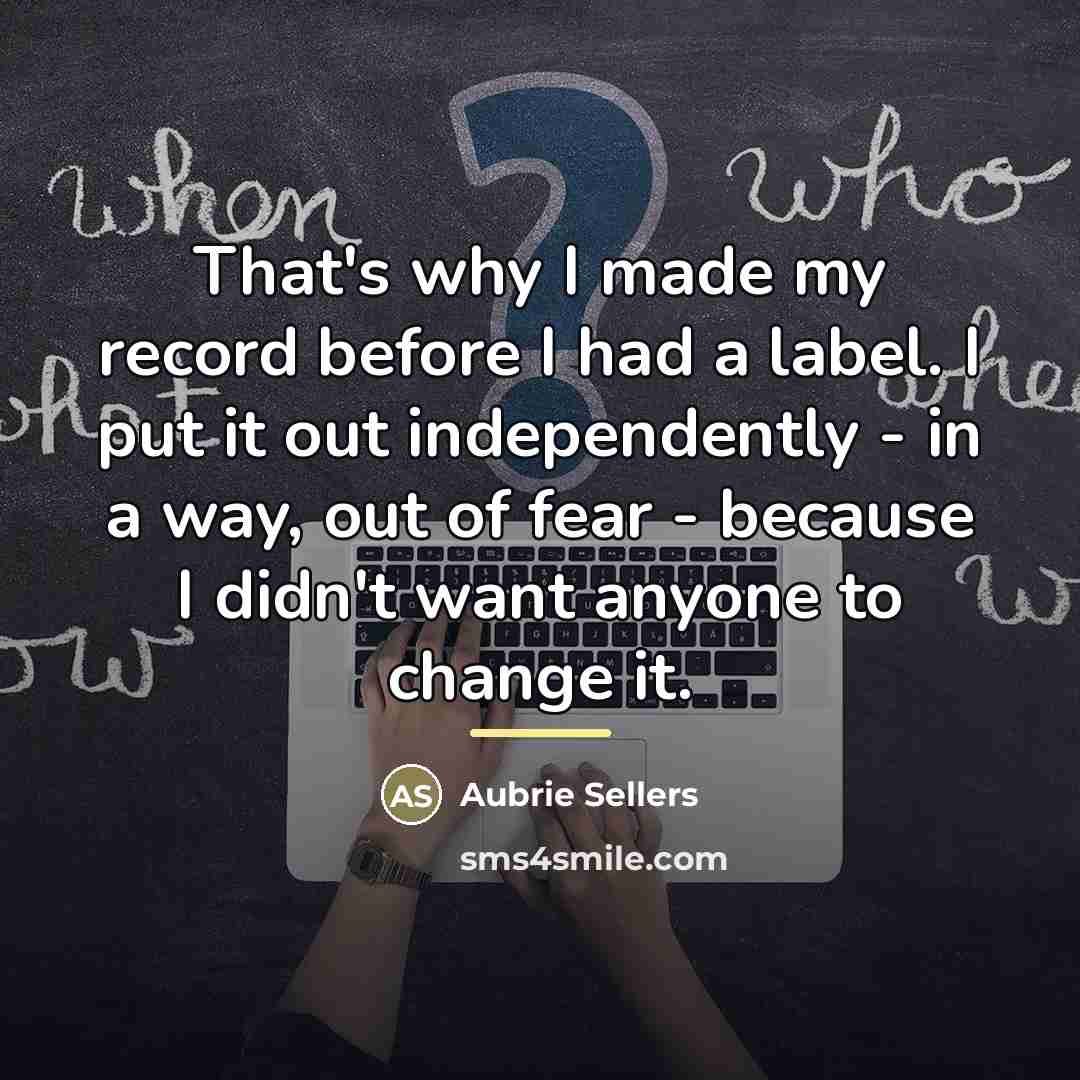 “That's why I made my record before I had a…” quote by Aubrie Sellers
