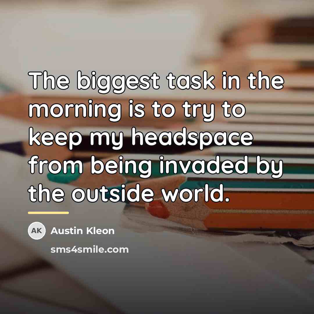 “The biggest task in the morning is to try to…” quote by Austin Kleon