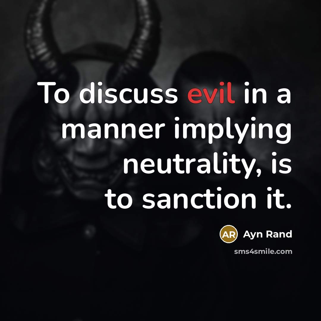 “To discuss evil in a manner implying neutrality, is to…” quote by Ayn Rand