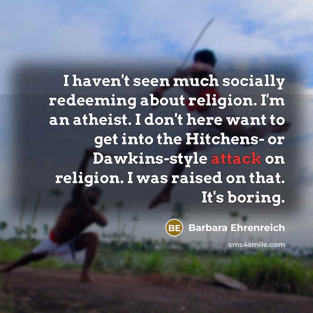 “I haven't seen much socially redeeming about religion. I'm an…” quote by Barbara Ehrenreich
