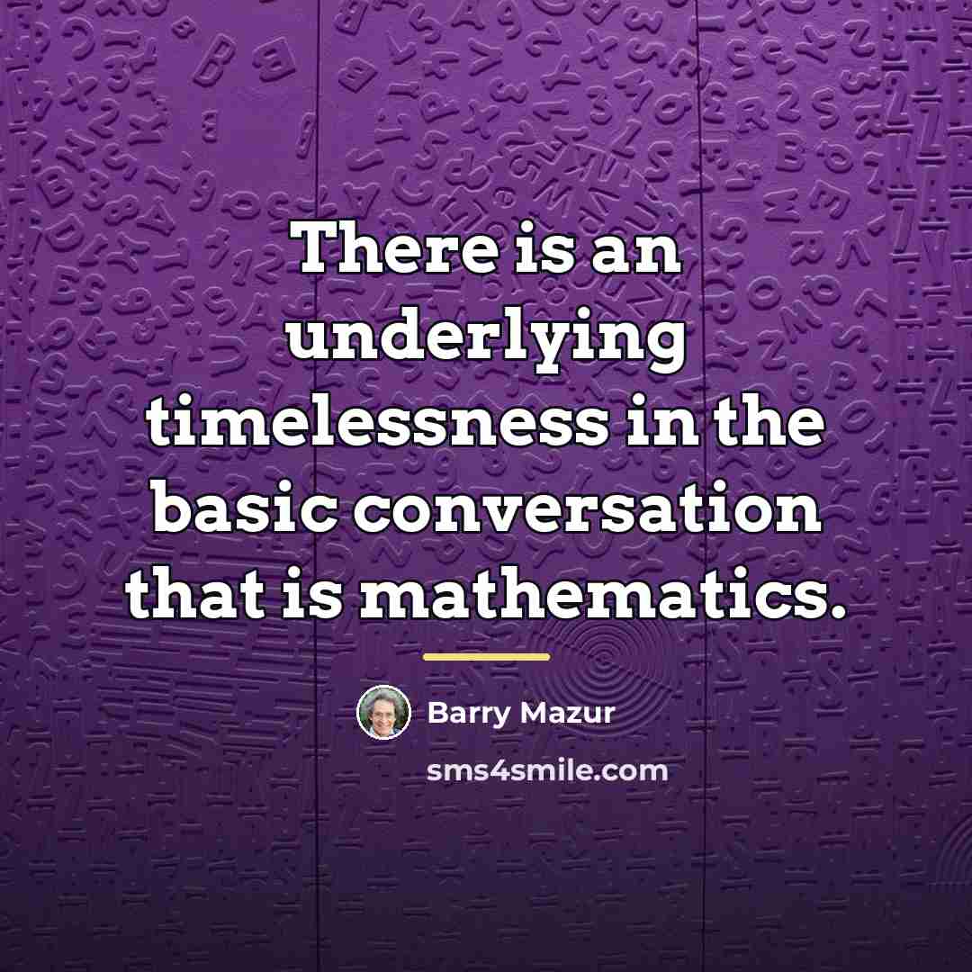 “There is an underlying timelessness in the basic conversation that…” quote by Barry Mazur