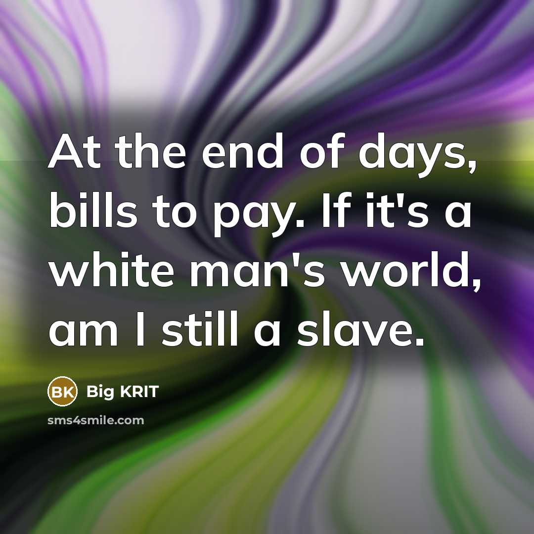 “At the end of days, bills to pay. If it's…” quote by Big Krit