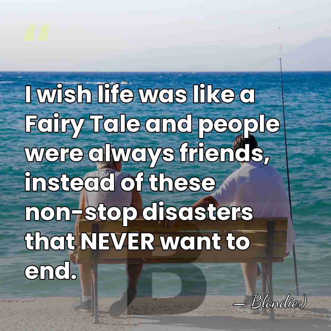 I wish life was like a Fairy Tale and people were always&hellip; - Blondie:)