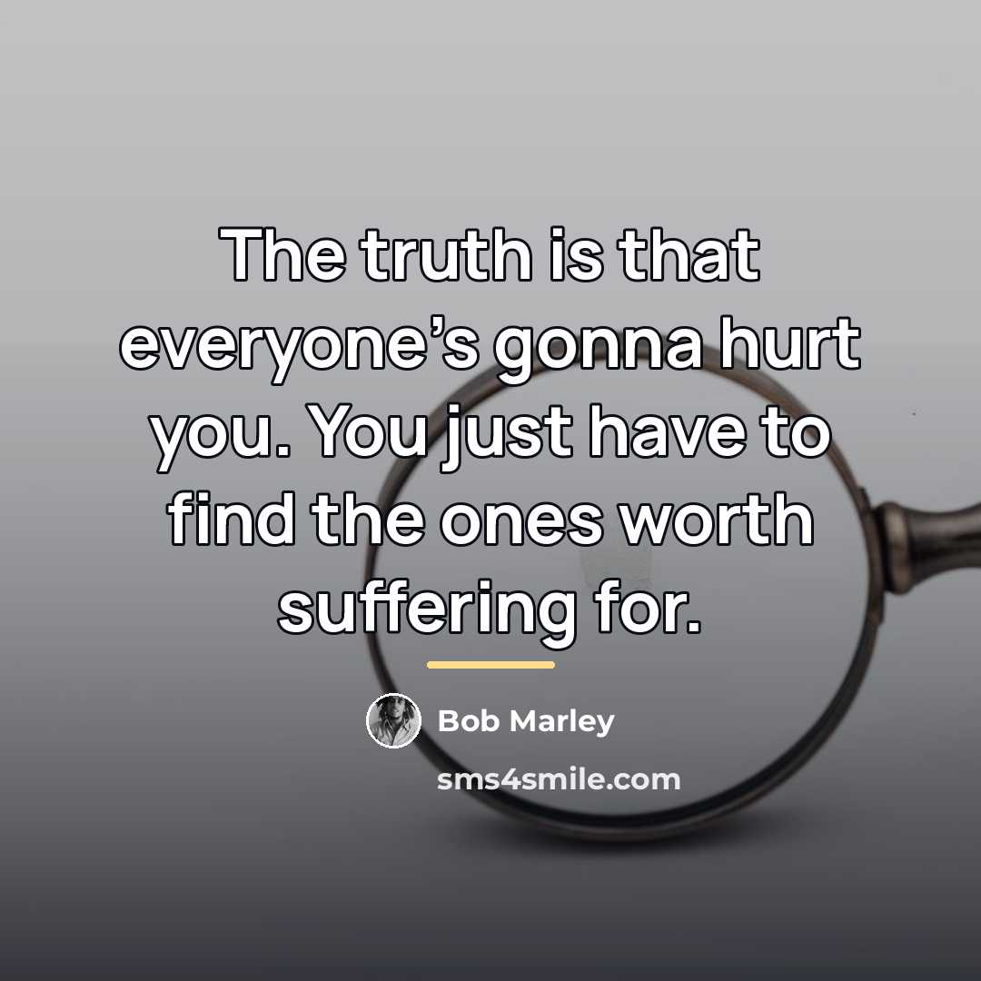 “The truth is that everyone's gonna hurt you. You just…” quote by Bob Marley