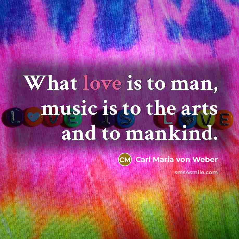 “What love is to man, music is to the arts…” quote by Carl Maria von Weber