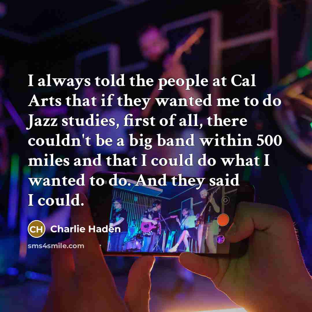 “I always told the people at Cal Arts that if…” quote by Charlie Haden