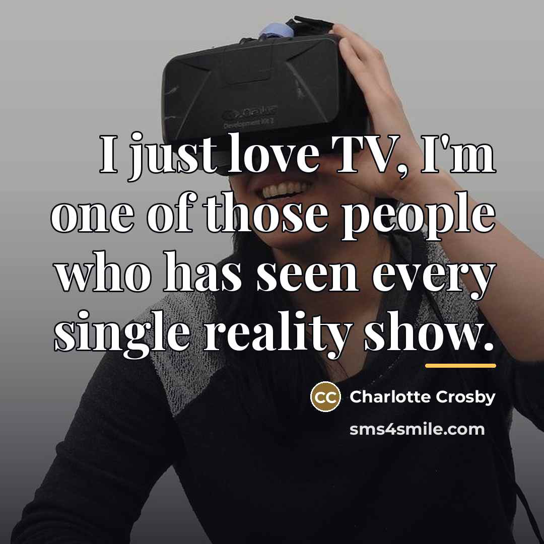 “I just love TV, I'm one of those people who…” quote by Charlotte Crosby