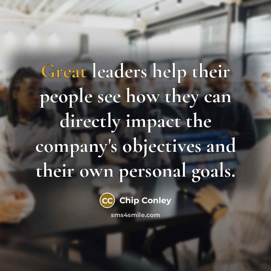 “Great leaders help their people see how they can directly…” quote by Chip Conley