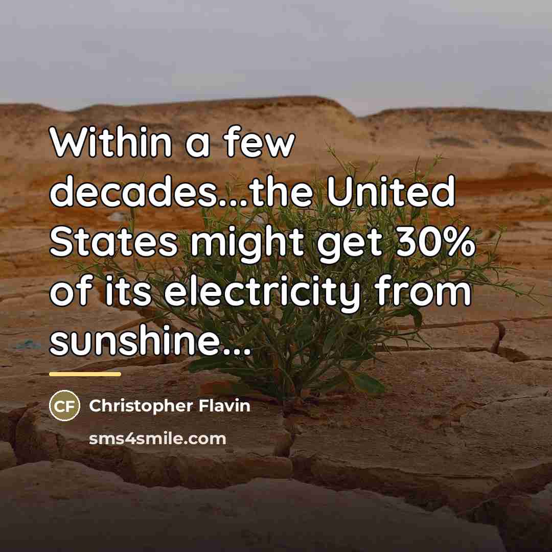“Within a few decades...the United States might get 30% of…” quote by Christopher Flavin
