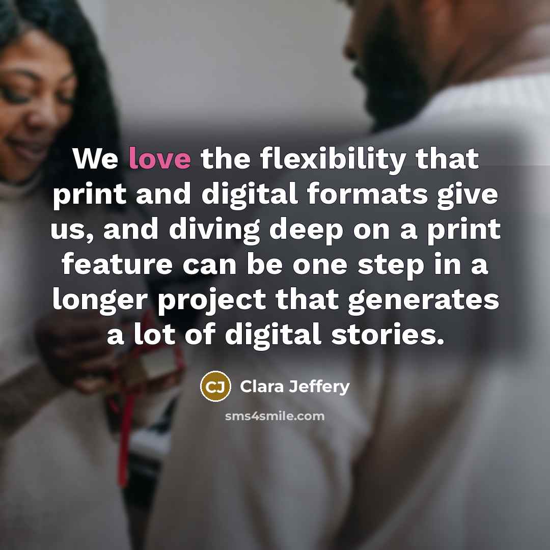 “We love the flexibility that print and digital formats give…” quote by Clara Jeffery