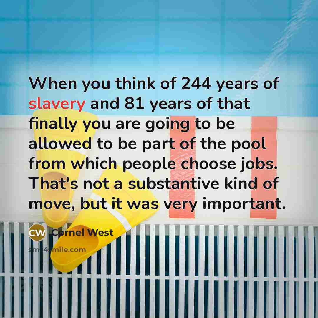 “When you think of 244 years of slavery and 81…” quote by Cornel West