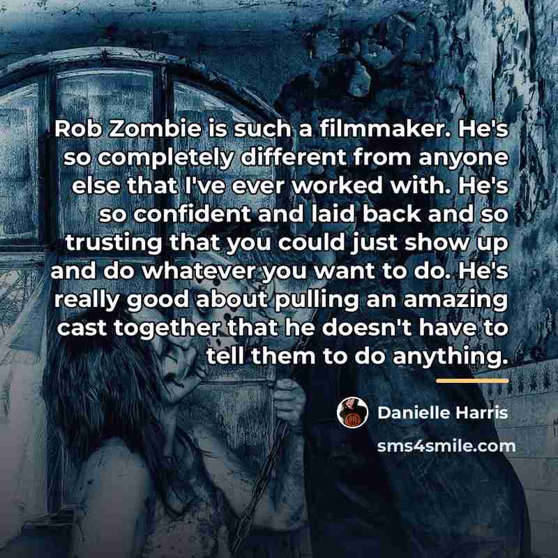 “Rob Zombie is such a filmmaker. He's so completely different…” quote by Danielle Harris