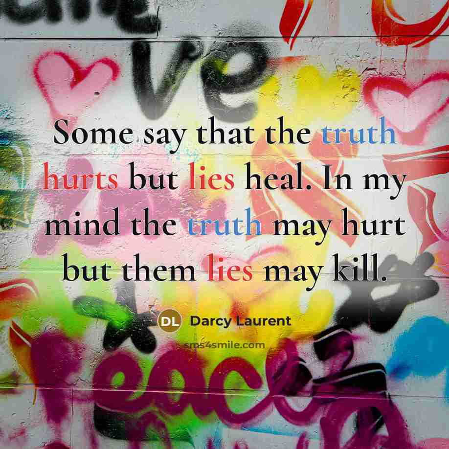 “Some say that the truth hurts but lies heal. In…” quote by Darcy Laurent