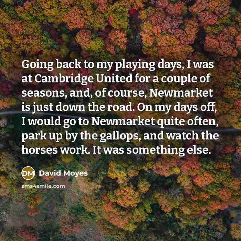 “Going back to my playing days, I was at Cambridge…” quote by David Moyes