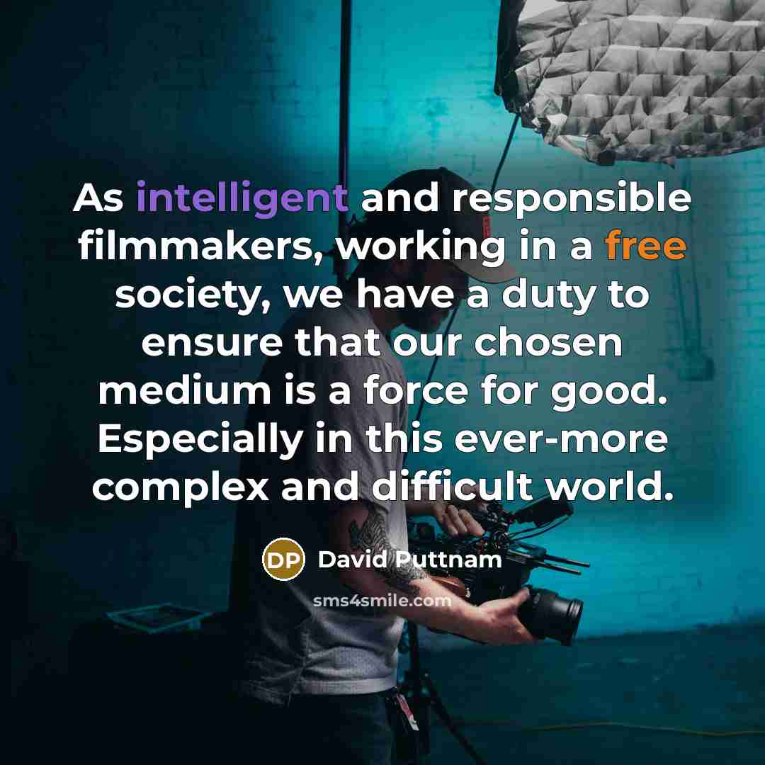 “As intelligent and responsible filmmakers, working in a free society,…” quote by David Puttnam