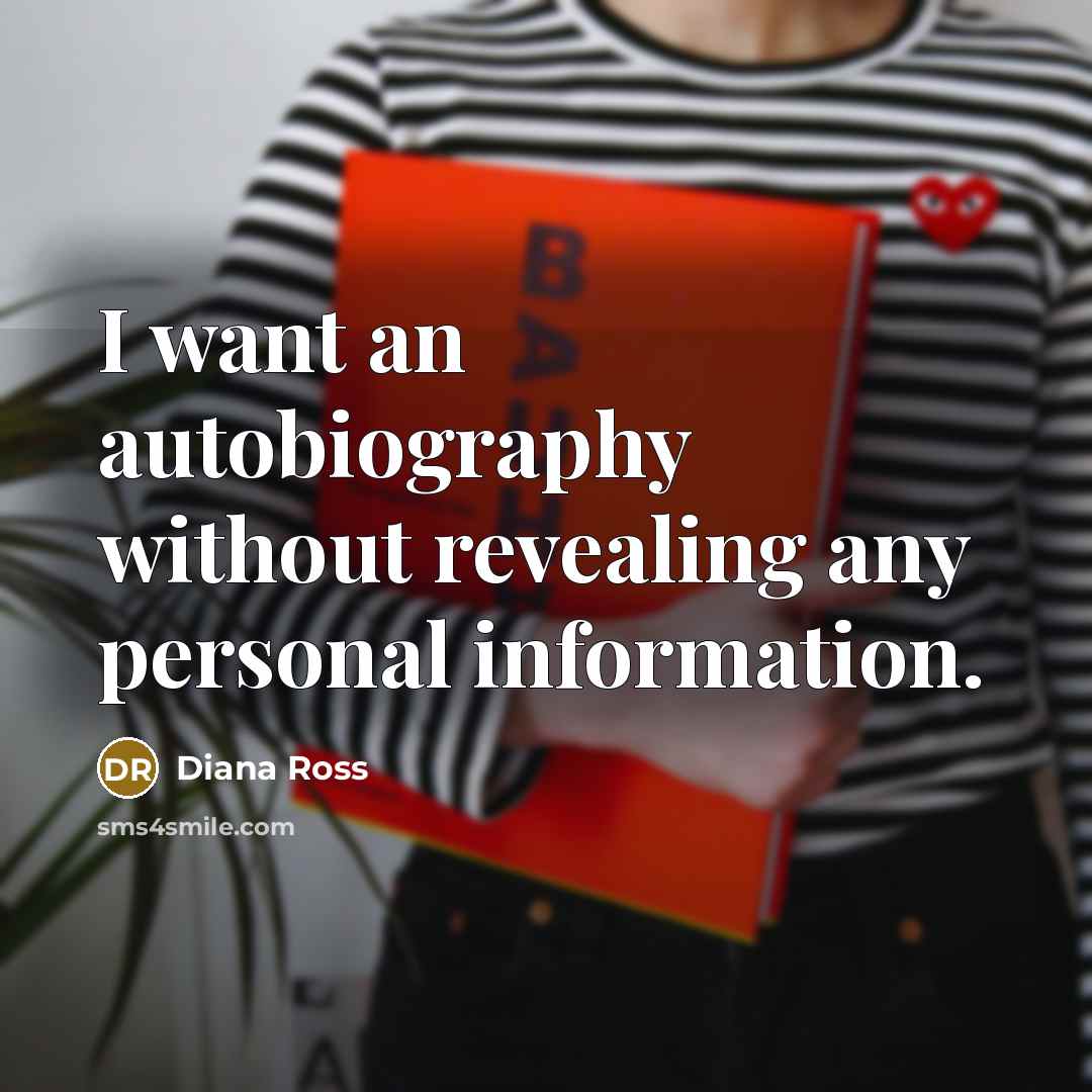 “I want an autobiography without revealing any personal information.…” quote by Diana Ross