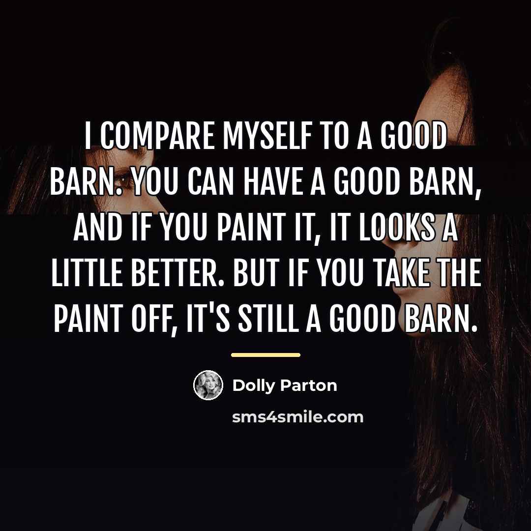 “I compare myself to a good barn. You can have…” quote by Dolly Parton