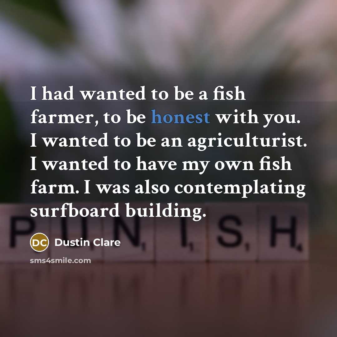 “I had wanted to be a fish farmer, to be…” quote by Dustin Clare