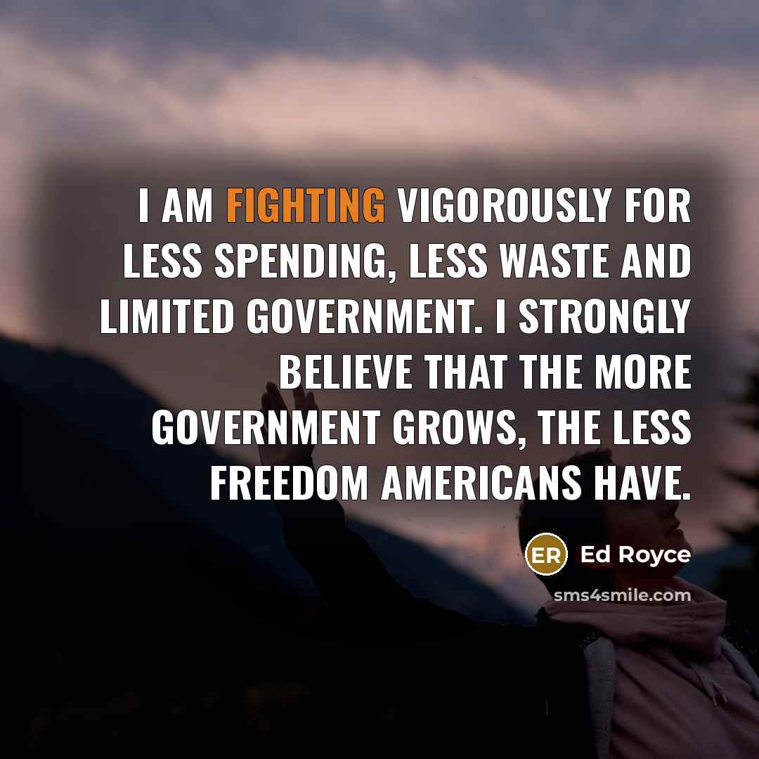 “I am fighting vigorously for less spending, less waste and…” quote by Ed Royce