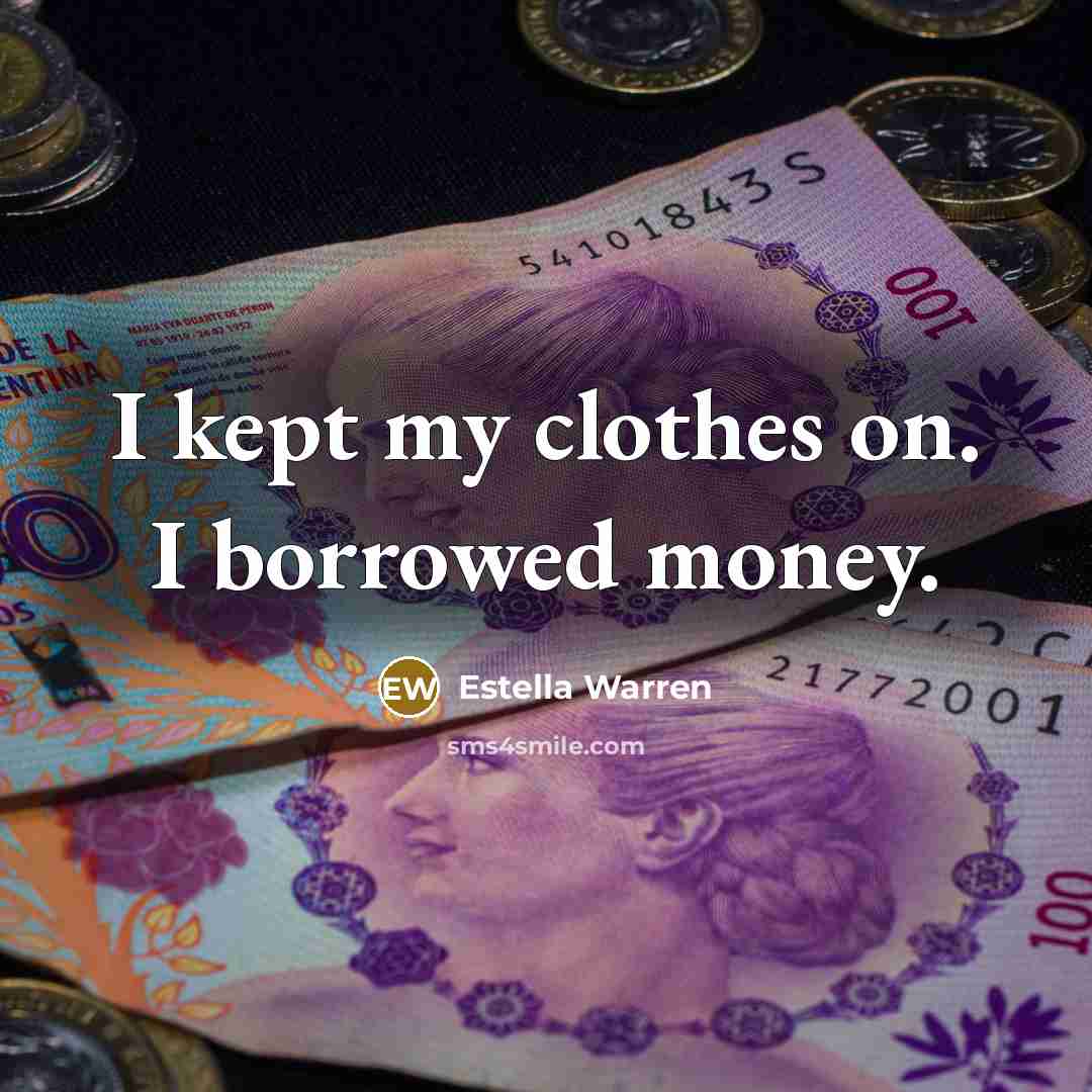 “I kept my clothes on. I borrowed money.…” quote by Estella Warren