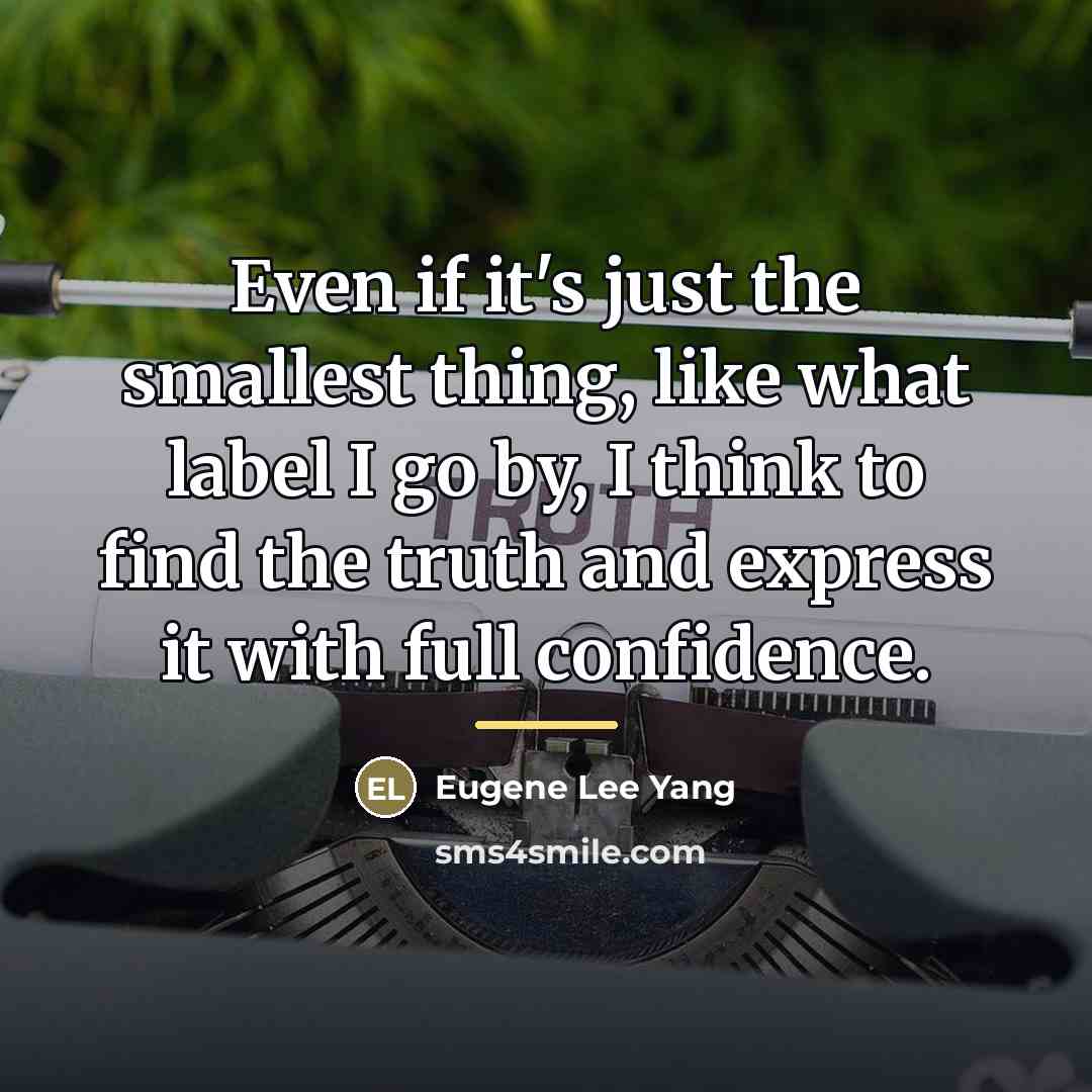 “Even if it's just the smallest thing, like what label…” quote by Eugene Lee Yang