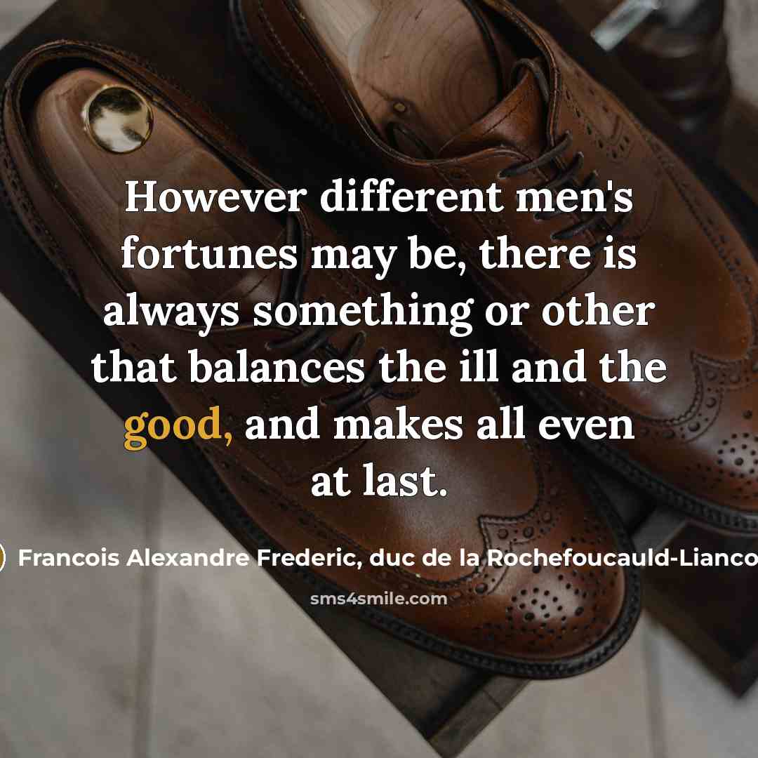 “However different men's fortunes may be, there is always something…” quote by Francois Alexandre Frederic, duc de la Rochefoucauld-Liancourt