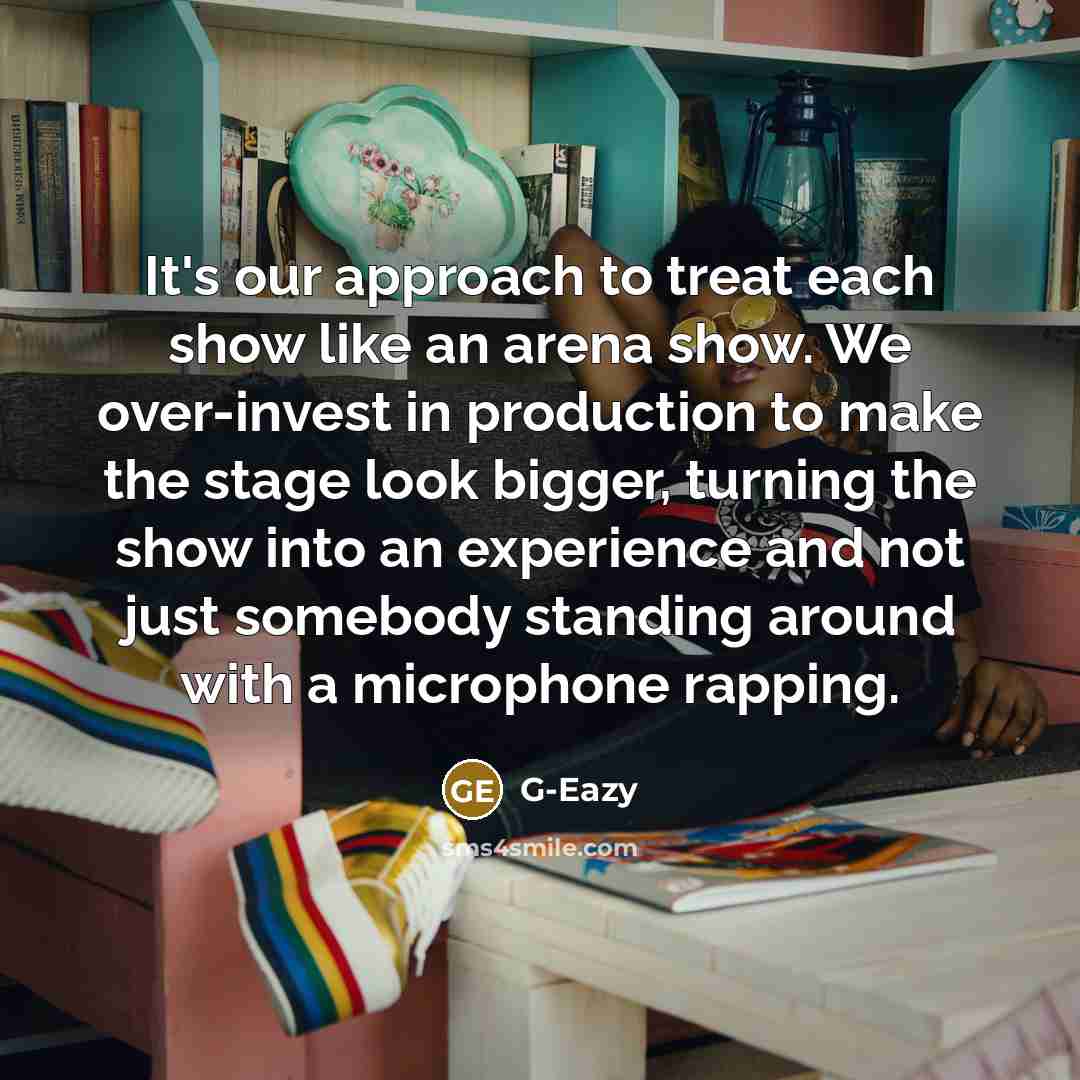 “It's our approach to treat each show like an arena…” quote by G-Eazy