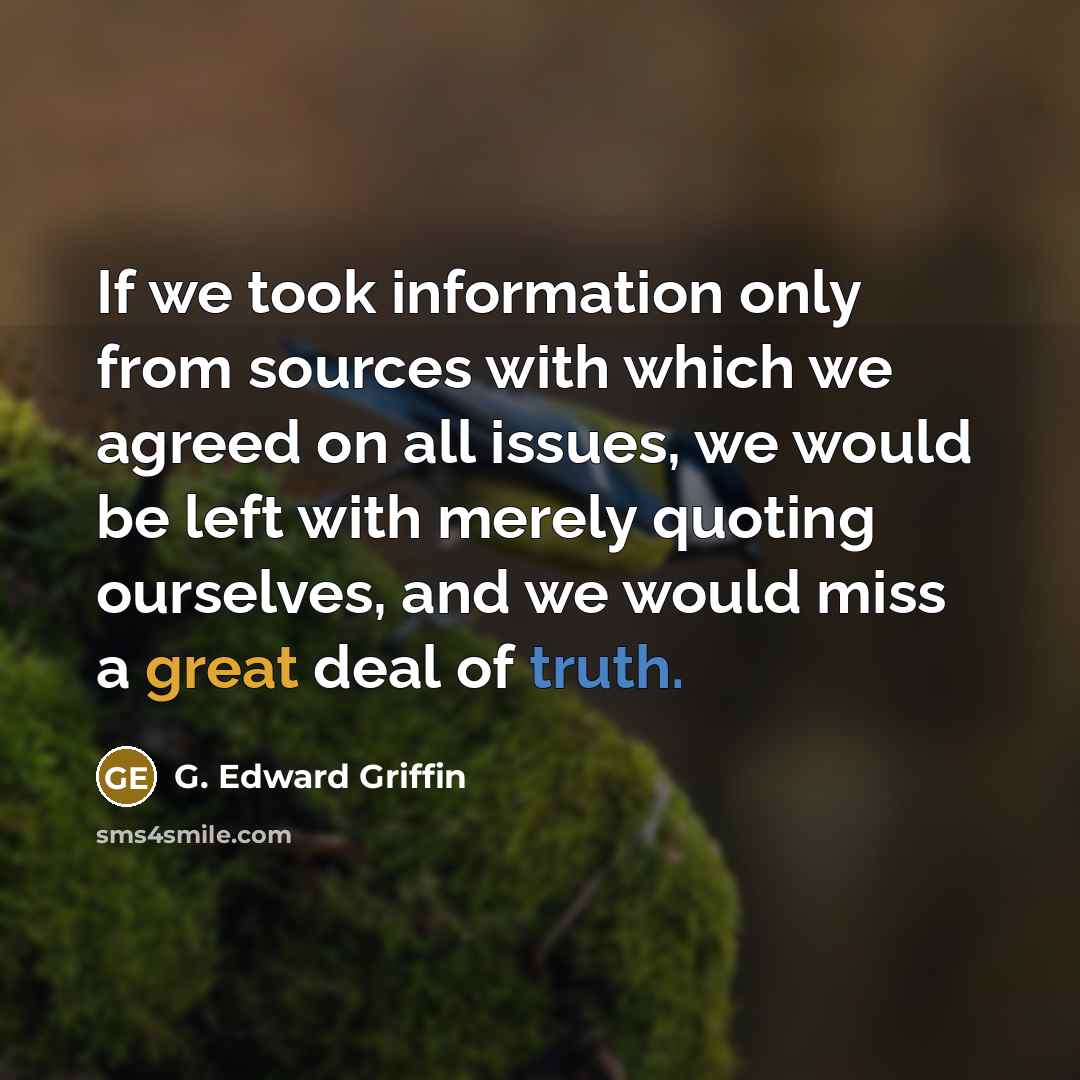 “If we took information only from sources with which we…” quote by G. Edward Griffin