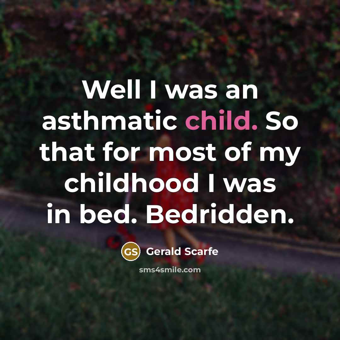 “Well I was an asthmatic child. So that for most…” quote by Gerald Scarfe