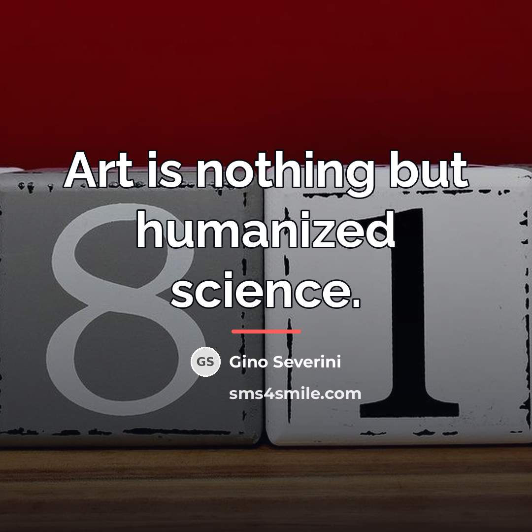 “Art is nothing but humanized science.…” quote by Gino Severini