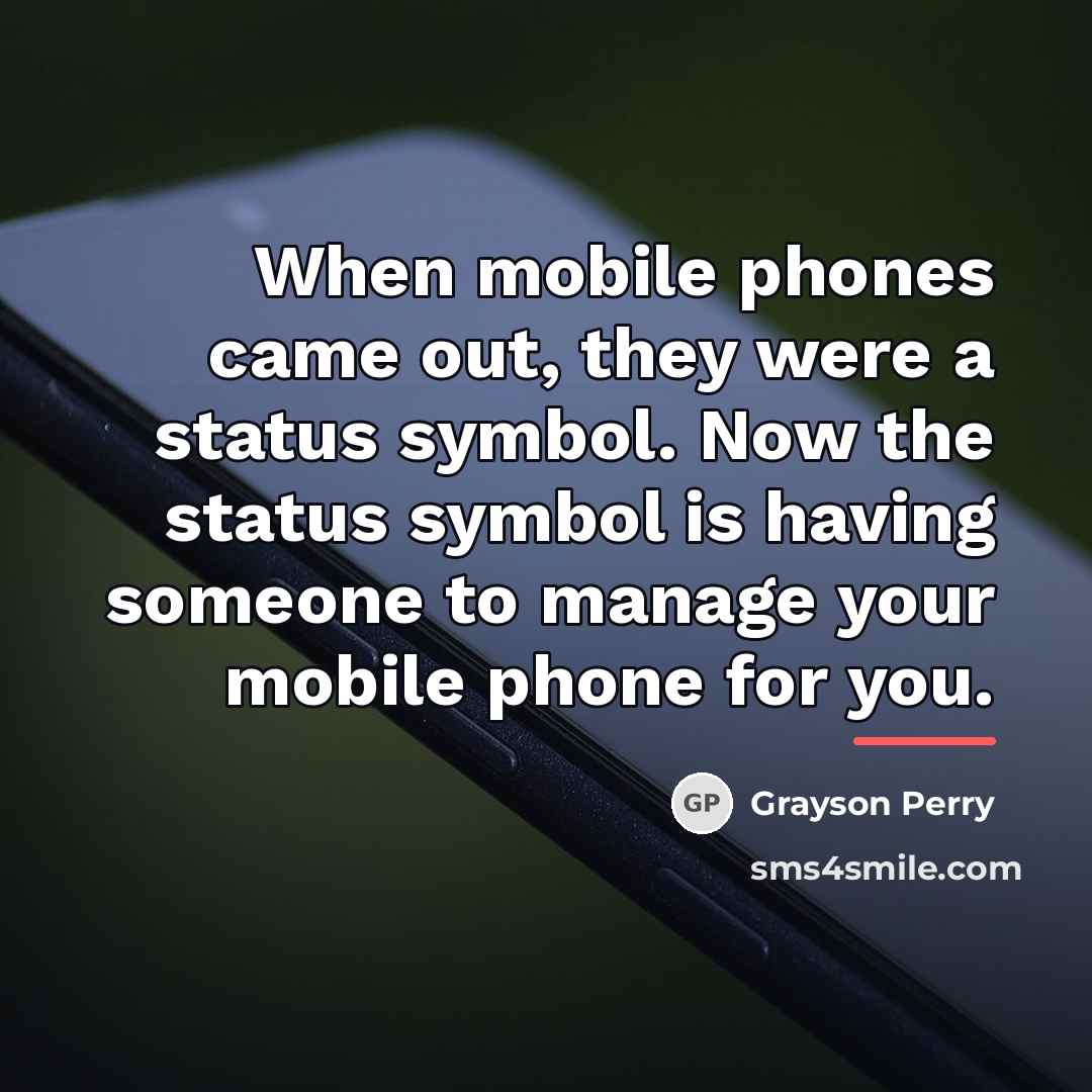 “When mobile phones came out, they were a status symbol.…” quote by Grayson Perry