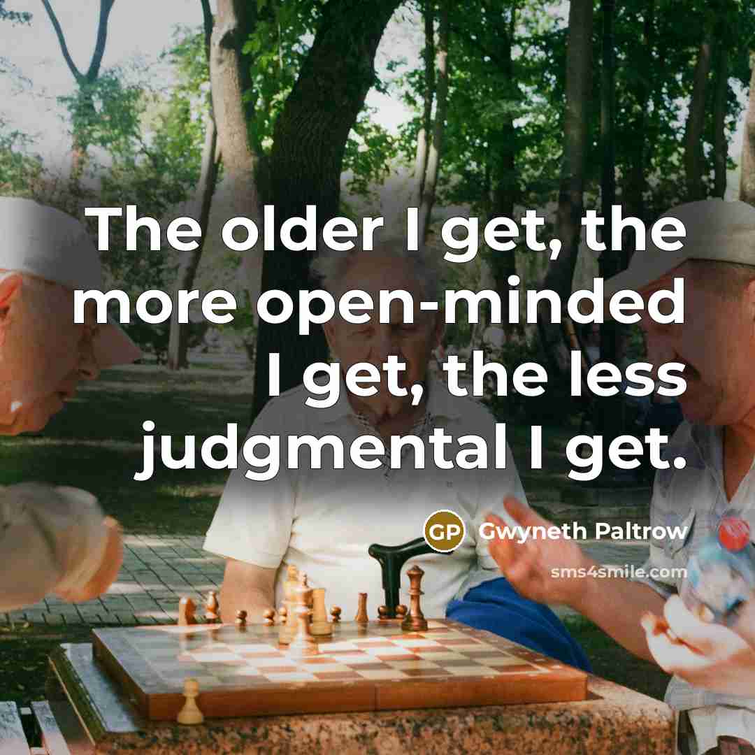 “The older I get, the more open-minded I get, the…” quote by Gwyneth Paltrow