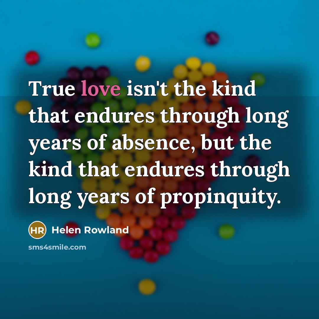 “True love isn't the kind that endures through long years…” quote by Helen Rowland