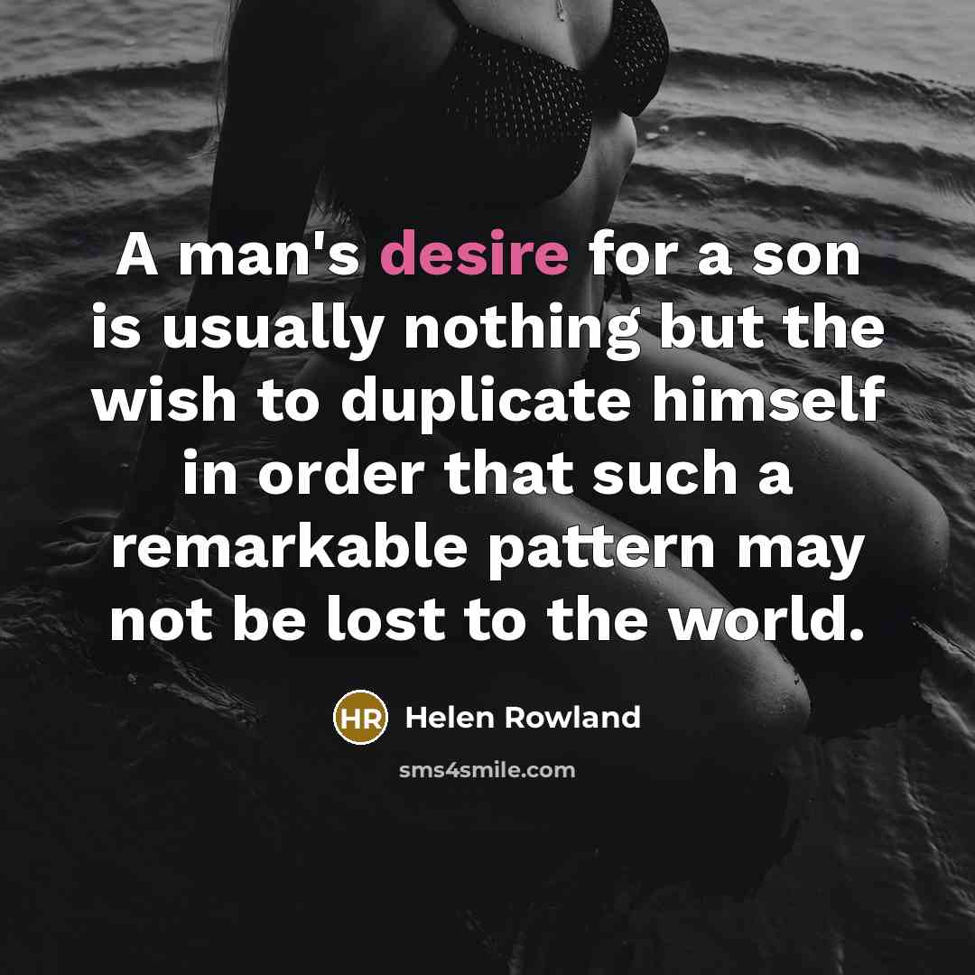 “A man's desire for a son is usually nothing but…” quote by Helen Rowland