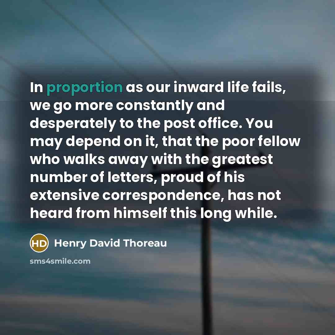 “In proportion as our inward life fails, we go more…” quote by Henry David Thoreau